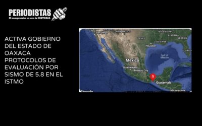 ACTIVA GOBIERNO DEL ESTADO DE OAXACA PROTOCOLOS DE EVALUACIÓN POR SISMO DE 5.8 EN EL ISTMO
