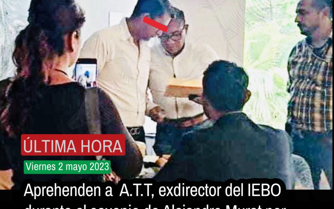 Exdirector del @IEBO_GobOax detenido por fraude simulado en Oaxaca