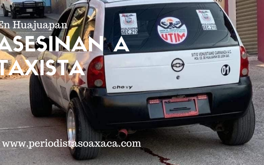 De tres disparos, matan a taxista en Huajuapan