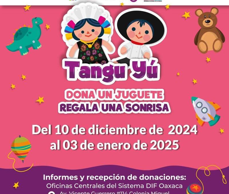 Reitera DIF Oaxaca invitación para sumarse a “TanguYú, dona un juguete, regala una sonrisa”
