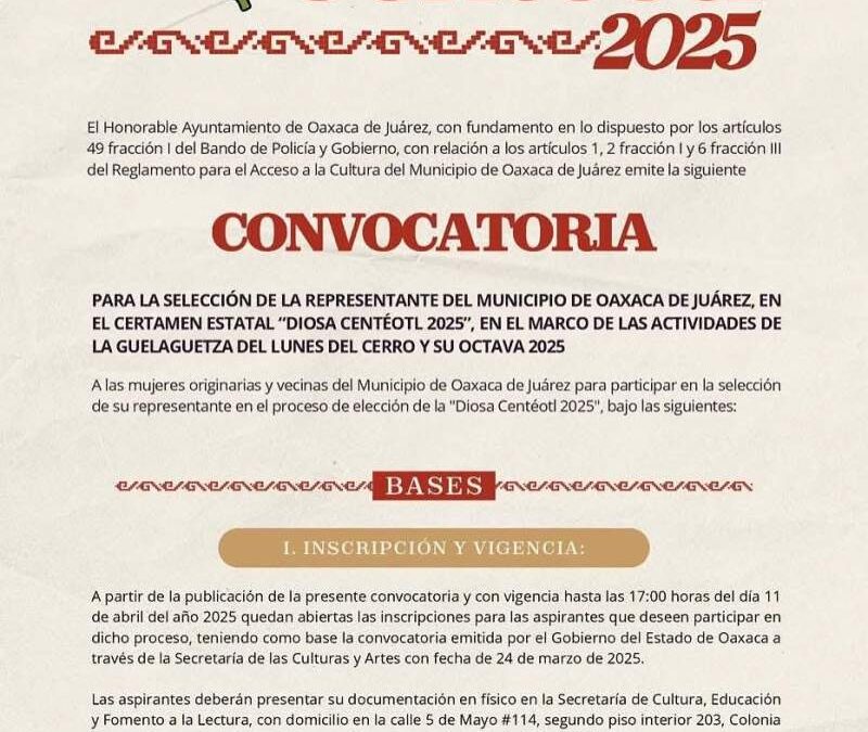 Continúa abierta la convocatoria para la elección de la representante de la Diosa Centéotl 2025 del Municipio de Oaxaca de Juárez