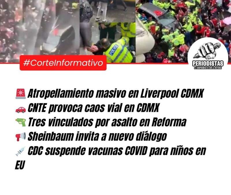 Corte Informativo Periodistas Oaxaca: Atropellamiento masivo en Liverpool sacude CDMX