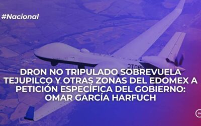 Dron no tripulado sobrevuela Tejupilco y otras zonas del Edomex a petición específica del gobierno: Omar García Harfuch
