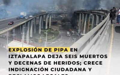 Explosión de pipa en Iztapalapa deja seis muertos y decenas de heridos; crece indignación ciudadana y reclamos legales.
