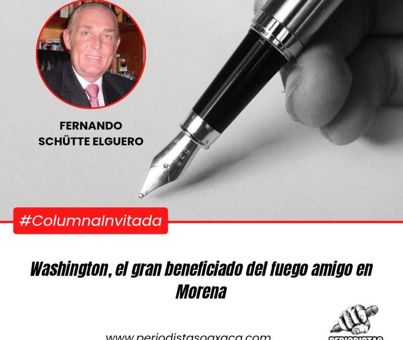Washington, el gran beneficiado del fuego amigo en Morena