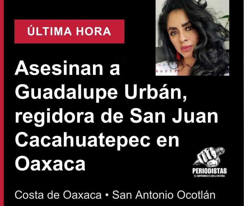 Asesinan a Guadalupe Urbán, regidora de San Juan Cacahuatepec en Oaxaca