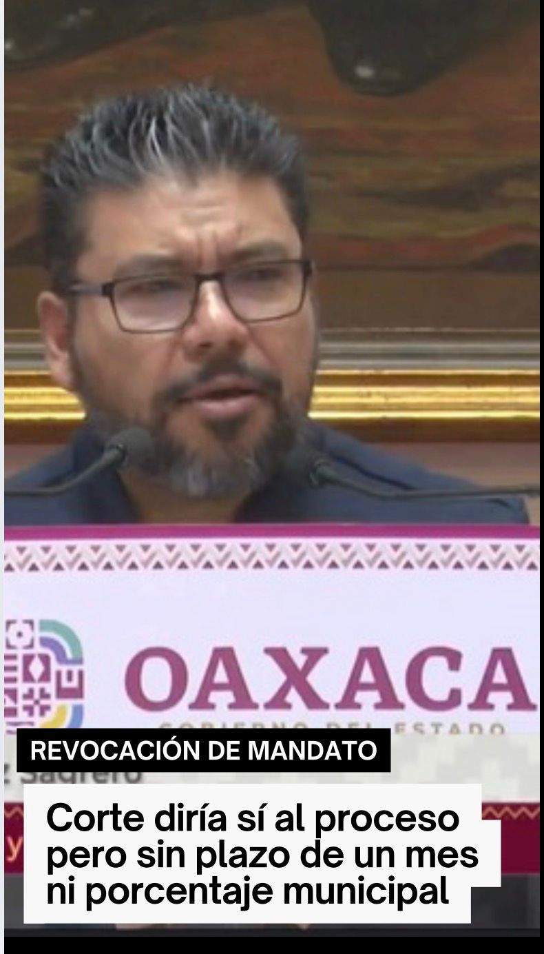 corte-validaria-proceso-de-revocacion-en-oaxaca-pero-eliminaria-plazo-de-un-mes-y-porcentaje-municipal