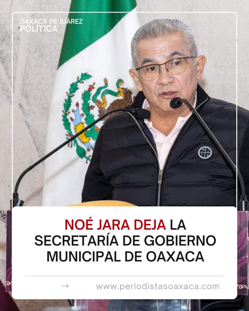 noe-jara-cruz-deja-la-secretaria-de-gobierno-municipal-de-oaxaca