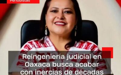 Poder Judicial de Oaxaca enfrenta décadas de rezago con reestructuración radical