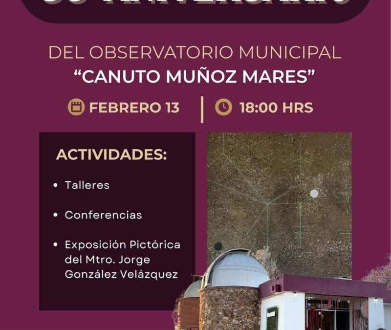 Invitan al 53 Aniversario del Observatorio Municipal “Canuto Muñoz Mares”