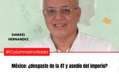 México: ¿desgaste de la 4T y asedio del imperio?