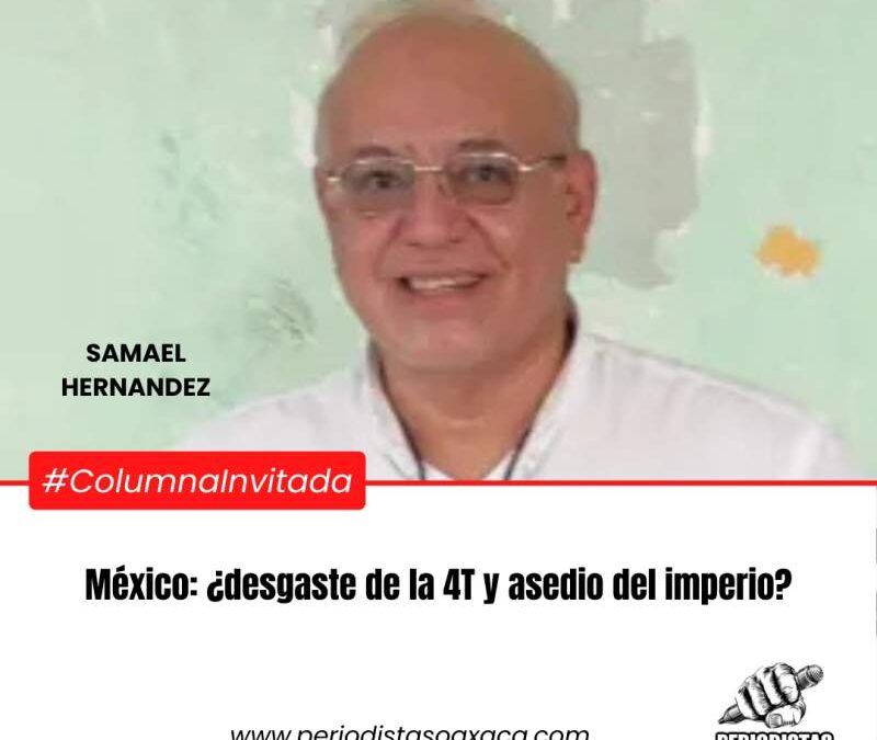 México: ¿desgaste de la 4T y asedio del imperio?