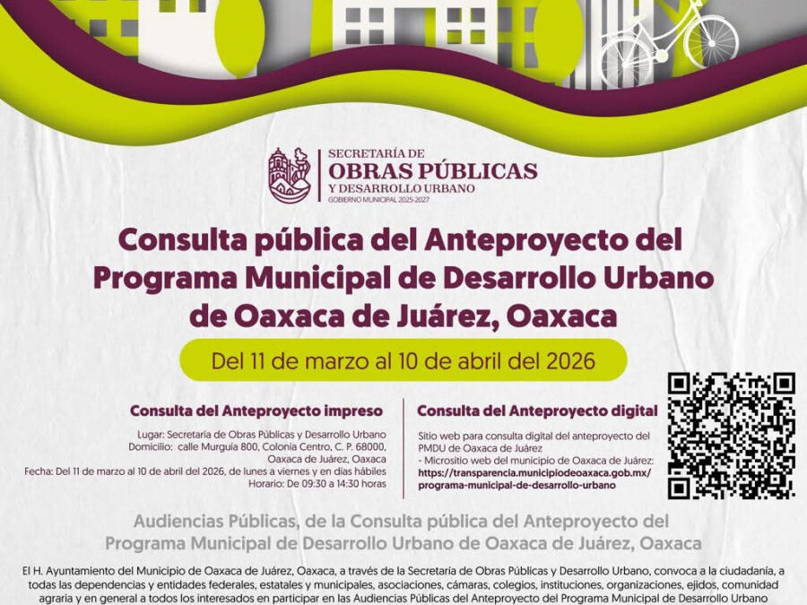 Abre Oaxaca de Juárez consulta pública para definir el futuro urbano de la capital.