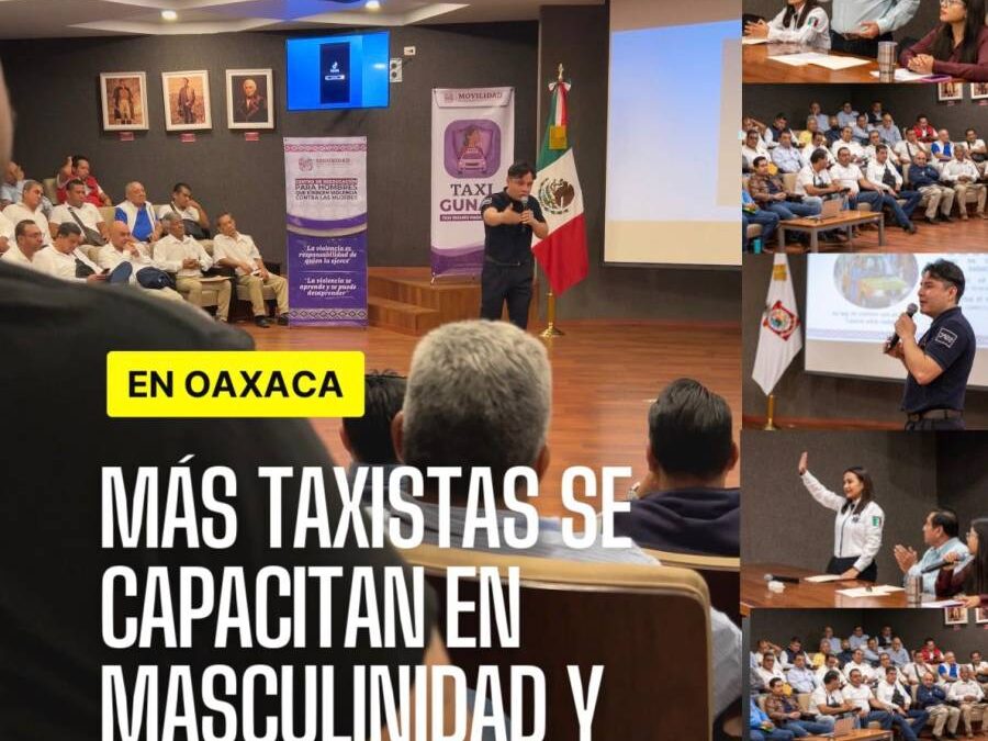 Más taxistas de Oaxaca se capacitan en masculinidad y violencia de género