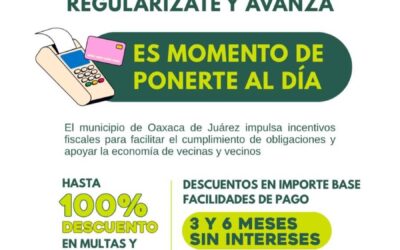 El municipio de Oaxaca de Juárez impulsa incentivos fiscales para sus habitantes