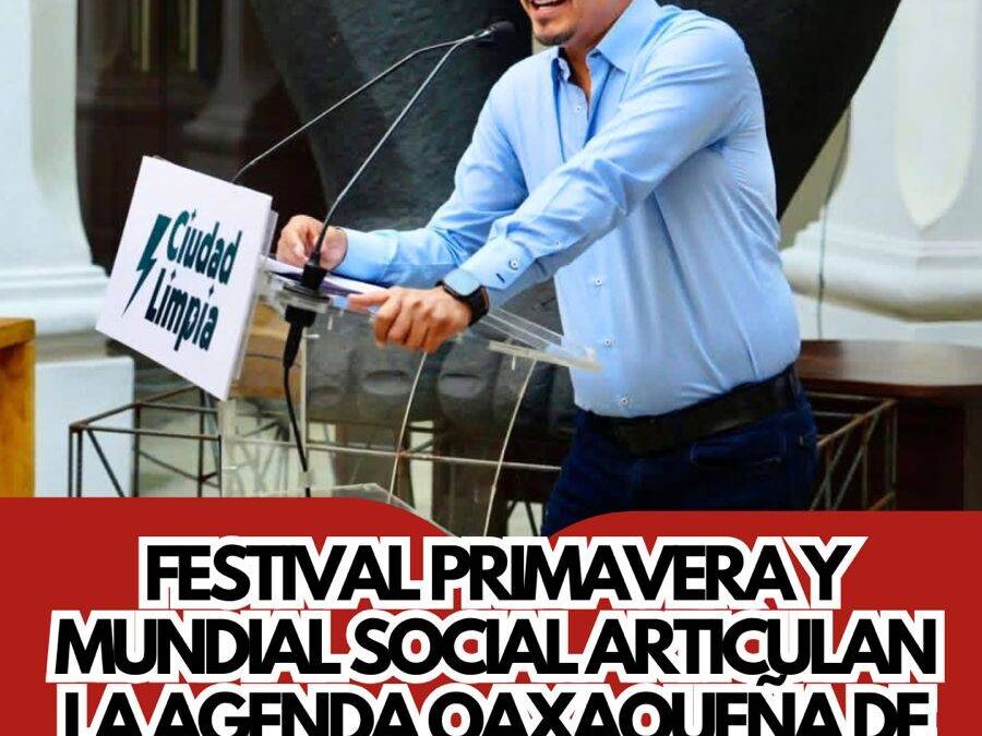 Festival Primavera y Mundial Social articulan la agenda oaxaqueña de los 494 años