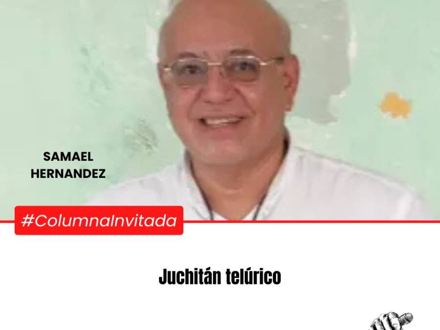 Juchitán telúrico