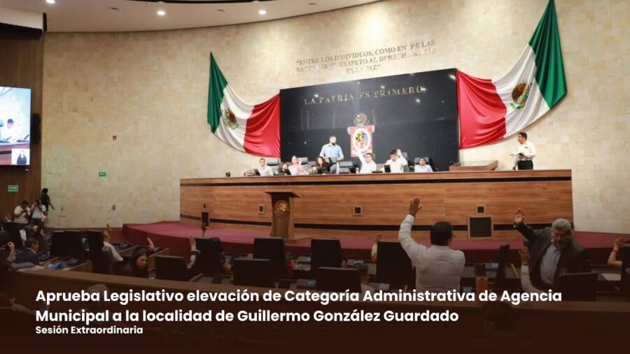 Aprueba el Legislativo elevación de la Categoría Administrativa de Agencia Municipal a la localidad de Guillermo González Guardado