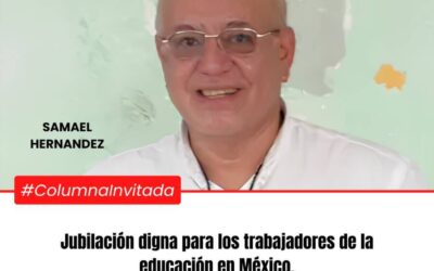 Jubilación digna para los trabajadores de la educación en México