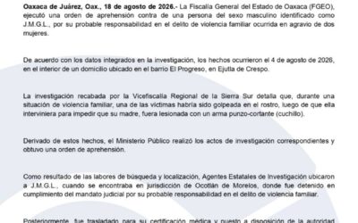 FGEO ejecuta orden de aprehensión contra probable responsable de violencia familiar ocurrida en Ejutla de Crespo