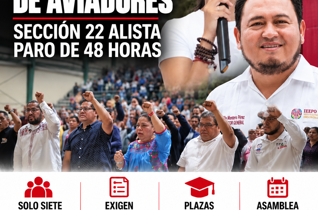 Sin plazas para jubilados PAAE pese a lista de aviadores; Sección 22 alista paro de 48 horas